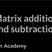 Matrix Addition And Subtraction Matrices Precalculus Khan Academy
