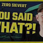 ZERO Sievert You Said WHAT
