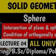 SOLID GEOMETRY Sphere Intersection Of Plane And Sphere Condition Of Orthogonally Of Sphere Lecture04