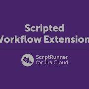 Scripted Workflow Extensions ScriptRunner For Jira Cloud