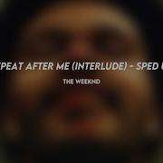 Repeat After Me Interlude The Weeknd Sped Up