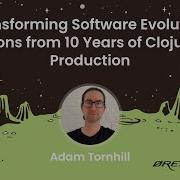 Adam Tornhill Transforming Software Evolution Lessons From 10 Years Of Clojure In Production