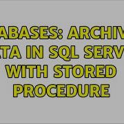 Databases Archiving Data In SQL Server With Stored Procedure