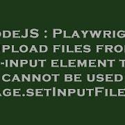 NodeJS Playwright Upload Files From Non Input Element That Cannot Be Used Page SetInputFiles