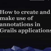 How To Create And Make Use Of Annotations In Grails Applications IntelliGrape Software