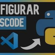 Cómo CONFIGURAR Visual Studio Code Para Python Principiantes