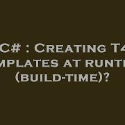 C Creating T4 Templates At Runtime Build Time