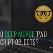 How To Deep Merge Two JavaScript Objects Intermediate Level Code Along With Vishal