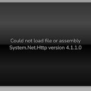 Could Not Load File Or Assembly System Net Http Version 4 1 1 0