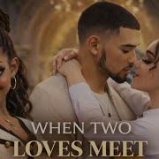 WHEN TWO LOVES MEET Episodes So Far