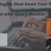 Which Plugins Slow Down Your Website Find Out With Query Monitor