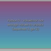 Python 3 ValueError Not Enough Values To Unpack Expected 3 Got 2