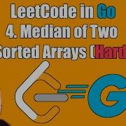 LeetCode In Go 4 Median Of Two Sorted Arrays