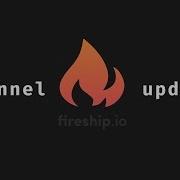 Fireship Io Channel Update