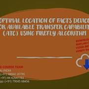 OPTIMAL LOCATION OF FACTS DEVICE FOR AVAILABLE TRANSFER CAPABILITY ATC USING FIREFLY ALGORITHM