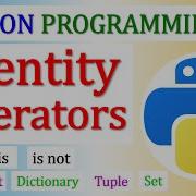 Python Identity Operators Is Is Not Use With List String Tuple Set Dictionary Lecture 24