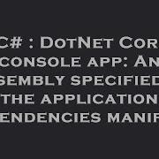 C DotNet Core Console App An Assembly Specified In The Application Dependencies Manifest