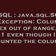 SQL Java Sql SQLException Column Index Out Of Range 2 1 Even Though I Counted The Column