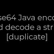 Java Base64 Java Encode And Decode A String Duplicate 5solution