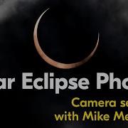 Solar Eclipse Photography Tips From Nikon Best Camera Settings 2024 Solar Eclipse Guide