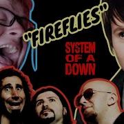 If System Of A Down Wrote FIREFLIES By Owl City