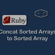 Concat Sorted Arrays To Sorted Array In Ruby