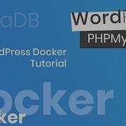 Installing WordPress With MySQL MariaDB And PHPMyAdmin On A Docker Container In 10 Minutes 2020