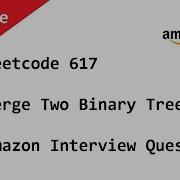 Leetcode 617 Merge Two Binary Trees Amazon Interview Question Solved Using Recursion In Java