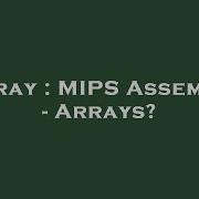 Array MIPS Assembly Arrays