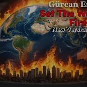 Gurcan Erdem Set The World A Fire 2025 New Version
