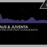 Au5 Juventa Dying Star Feat Charlie Bath 2013 Monstercat Release