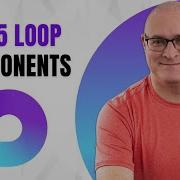 5 Loop Components That Will Change How You Work Seriously