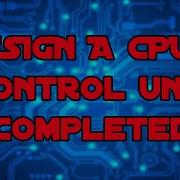 Design A CPU 2 Micro Coded Control Unit