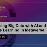 Inferencing Big Data With AI And Machine Learning In Metaverse Gautam Siwach IBM