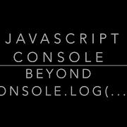 JavaScript Console Object Hidden Features Going Beyond Console Log To Learn New Features