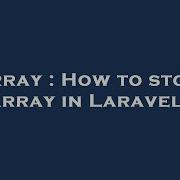 Array How To Store Array In Laravel