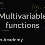 Multivariable Functions Multivariable Calculus Khan Academy