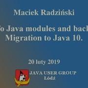 To Java Modules And Back Migration To Java 10 Maciek Radziński