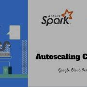 4 6 Autoscaling Clusters Aapche Spark On Dataproc Google Cloud Series