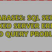 Databases SQL Server Linked Server Error And Query Problem