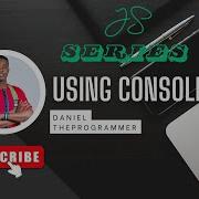 JS Series 1 Using Console Log
