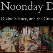 The Noonday Devil Acedia Divine Silence And The Gnostic Soul