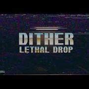 Dither Lethal Drop OFFICIAL MUSIC VIDEO