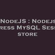 NodeJS Nodejs Express MySQL Session Store