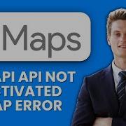 How To Fix Google Maps API ApiNotActivatedMapError Quick Guide To Restore Map Access