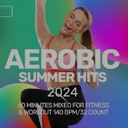 Aerobic Summer Hits 2024 140 BPM 32 Count 60 Min Session