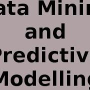 Overview Of Data Mining And Predictive Modelling