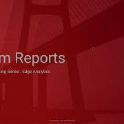 Edge Analytics Module Overview Of Custom Reports