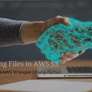 Upload Files To AWS S3 Using Boto And AWS Wrangler Python Libraries