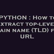 PYTHON How To Extract Top Level Domain Name TLD From URL